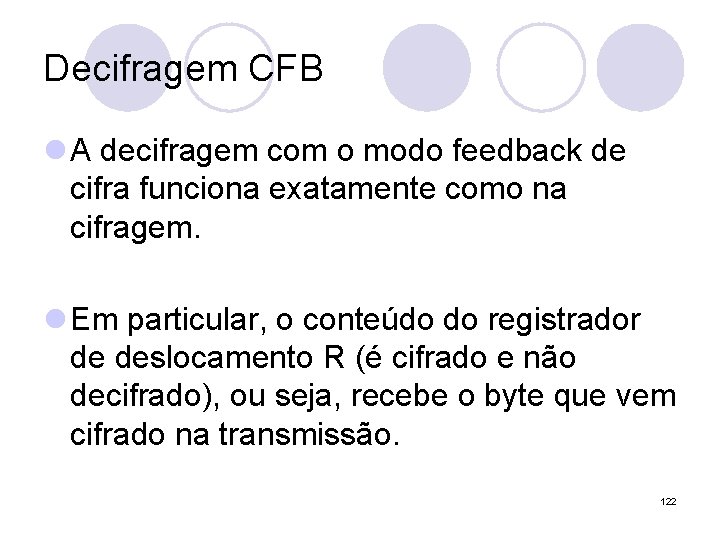 Decifragem CFB l A decifragem com o modo feedback de cifra funciona exatamente como