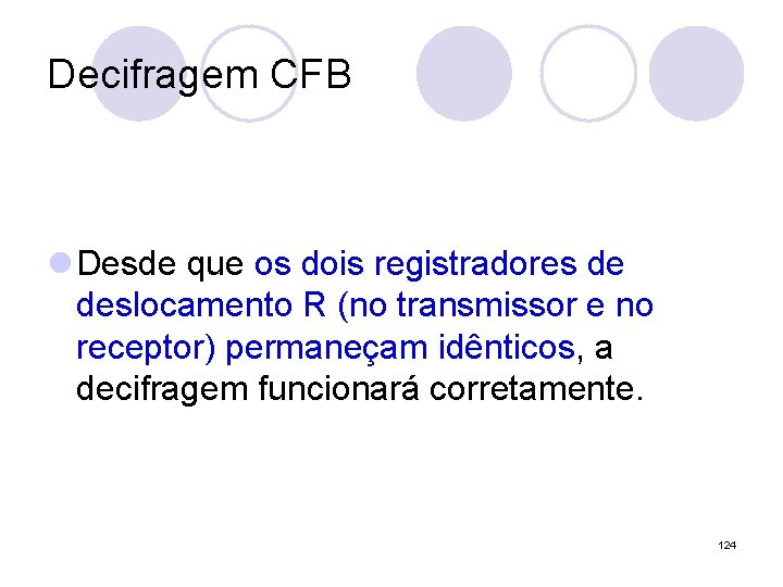 Decifragem CFB l Desde que os dois registradores de deslocamento R (no transmissor e