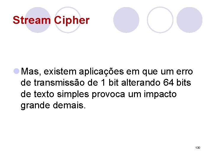 Stream Cipher l Mas, existem aplicações em que um erro de transmissão de 1