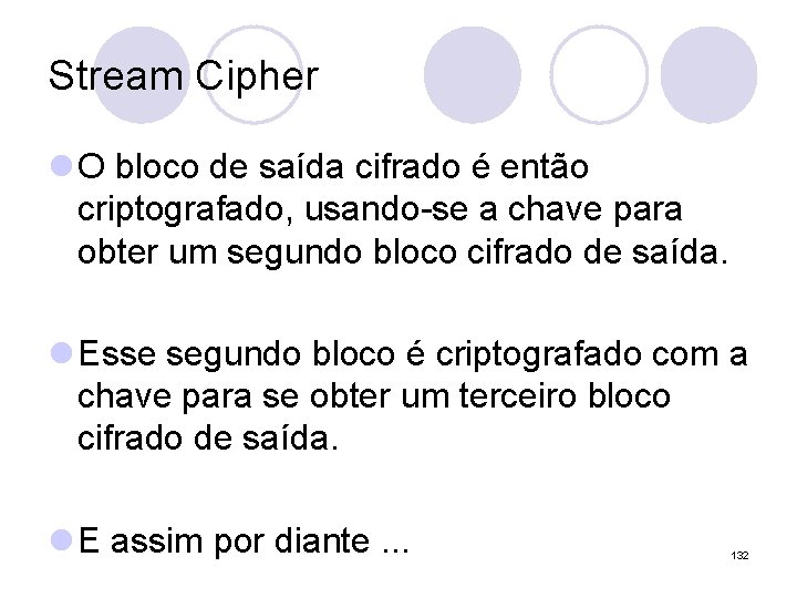 Stream Cipher l O bloco de saída cifrado é então criptografado, usando-se a chave