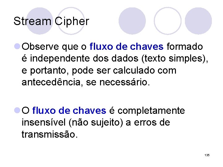 Stream Cipher l Observe que o fluxo de chaves formado é independente dos dados