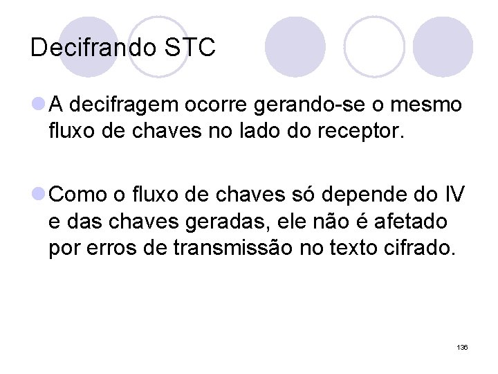 Decifrando STC l A decifragem ocorre gerando-se o mesmo fluxo de chaves no lado