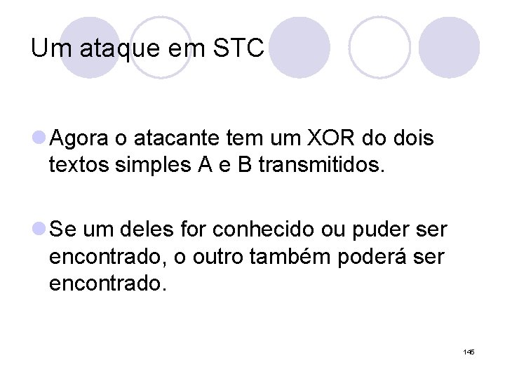 Um ataque em STC l Agora o atacante tem um XOR do dois textos