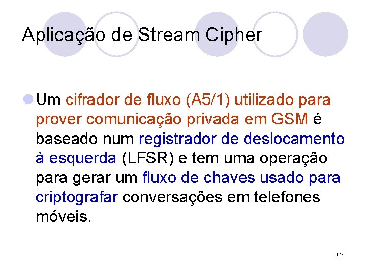 Aplicação de Stream Cipher l Um cifrador de fluxo (A 5/1) utilizado para prover