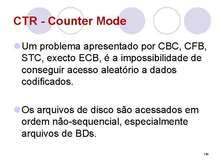 CTR - Counter Mode l Um problema apresentado por CBC, CFB, STC, execto ECB,