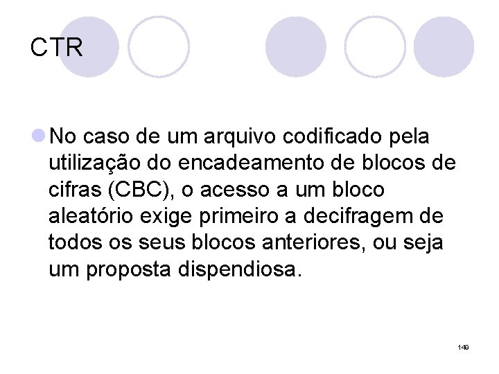 CTR l No caso de um arquivo codificado pela utilização do encadeamento de blocos CTR l No caso de um arquivo codificado pela utilização do encadeamento de blocos