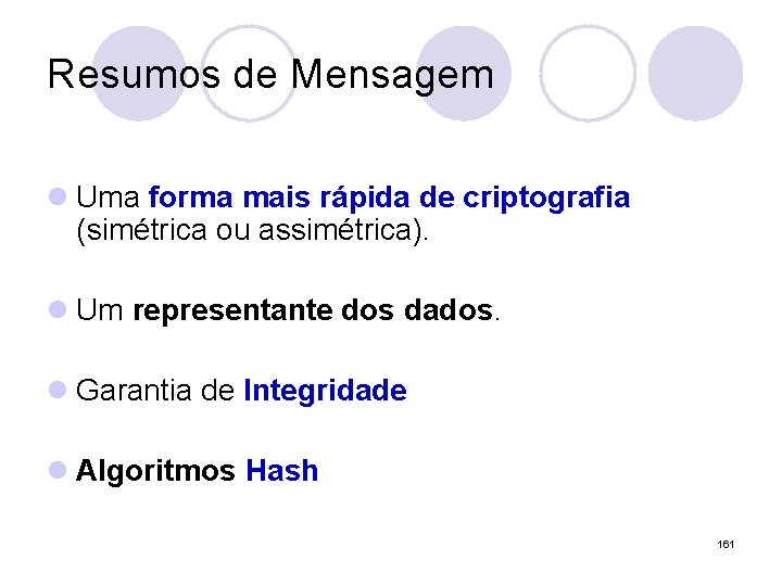 Resumos de Mensagem l Uma forma mais rápida de criptografia (simétrica ou assimétrica). l