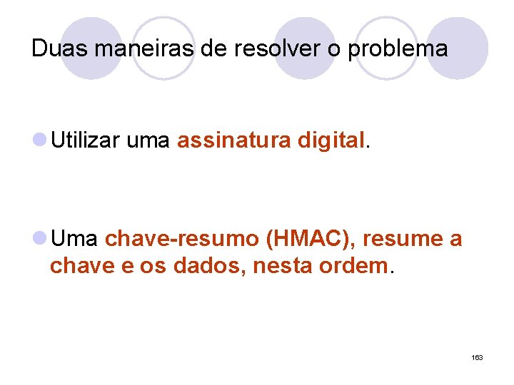 Duas maneiras de resolver o problema l Utilizar uma assinatura digital. l Uma chave-resumo