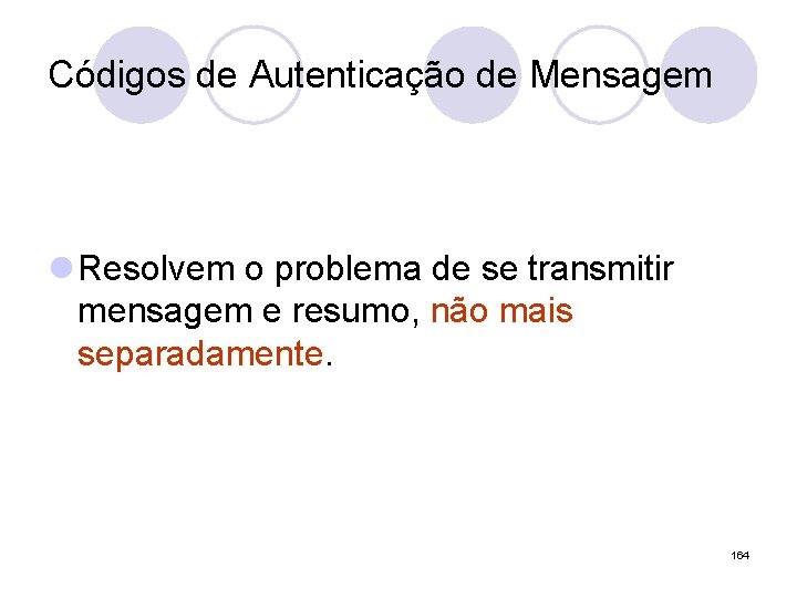 Códigos de Autenticação de Mensagem l Resolvem o problema de se transmitir mensagem e