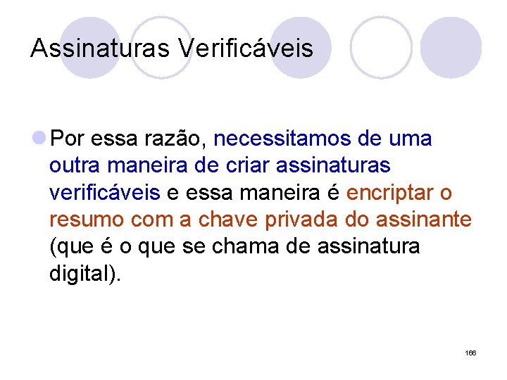 Assinaturas Verificáveis l Por essa razão, necessitamos de uma outra maneira de criar assinaturas