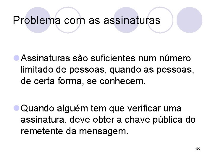 Problema com as assinaturas l Assinaturas são suficientes num número limitado de pessoas, quando