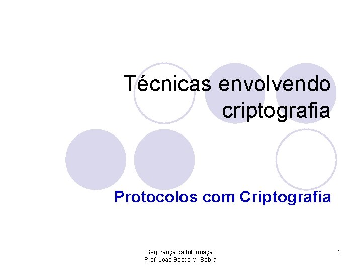 Técnicas envolvendo criptografia Protocolos com Criptografia Segurança da Informação Prof. João Bosco M. Sobral