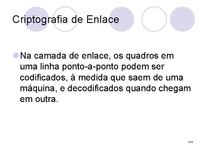 Criptografia de Enlace l Na camada de enlace, os quadros em uma linha ponto-a-ponto