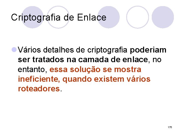 Criptografia de Enlace l Vários detalhes de criptografia poderiam ser tratados na camada de