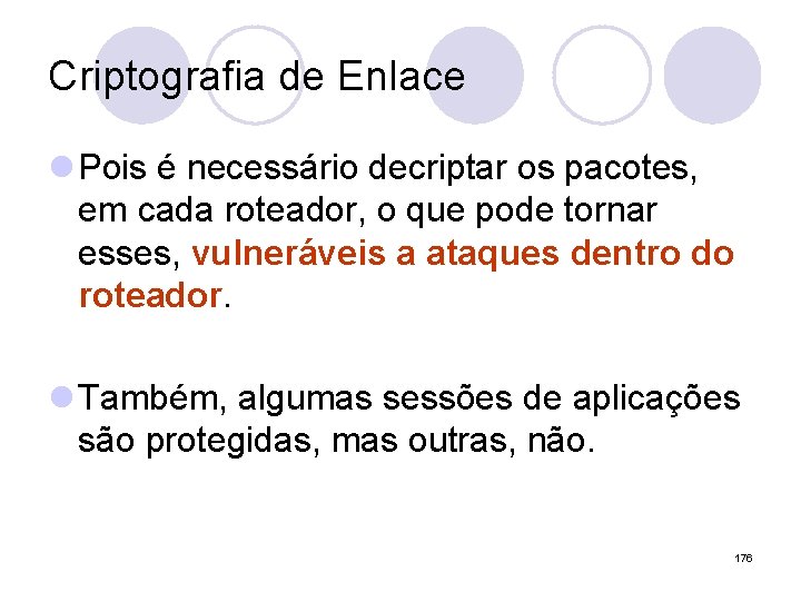 Criptografia de Enlace l Pois é necessário decriptar os pacotes, em cada roteador, o