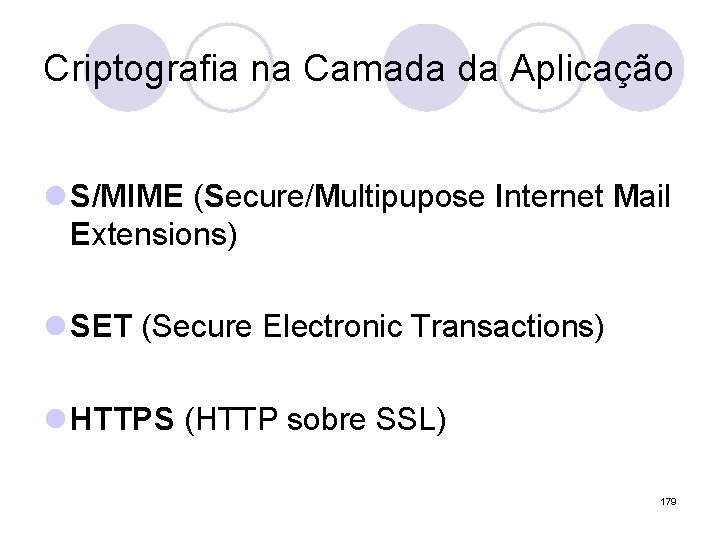 Criptografia na Camada da Aplicação l S/MIME (Secure/Multipupose Internet Mail Extensions) l SET (Secure