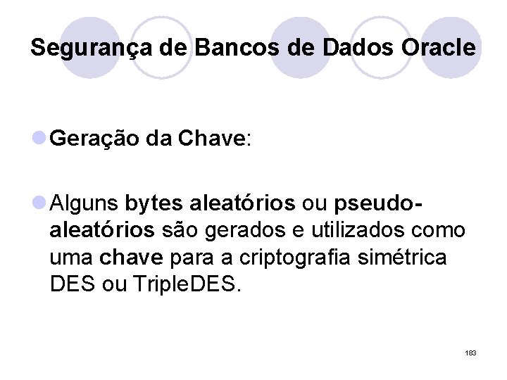 Segurança de Bancos de Dados Oracle l Geração da Chave: l Alguns bytes aleatórios