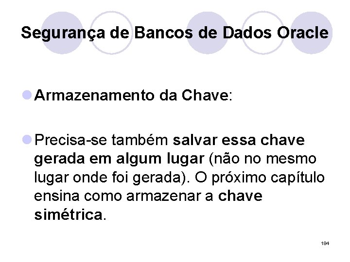 Segurança de Bancos de Dados Oracle l Armazenamento da Chave: l Precisa-se também salvar Segurança de Bancos de Dados Oracle l Armazenamento da Chave: l Precisa-se também salvar