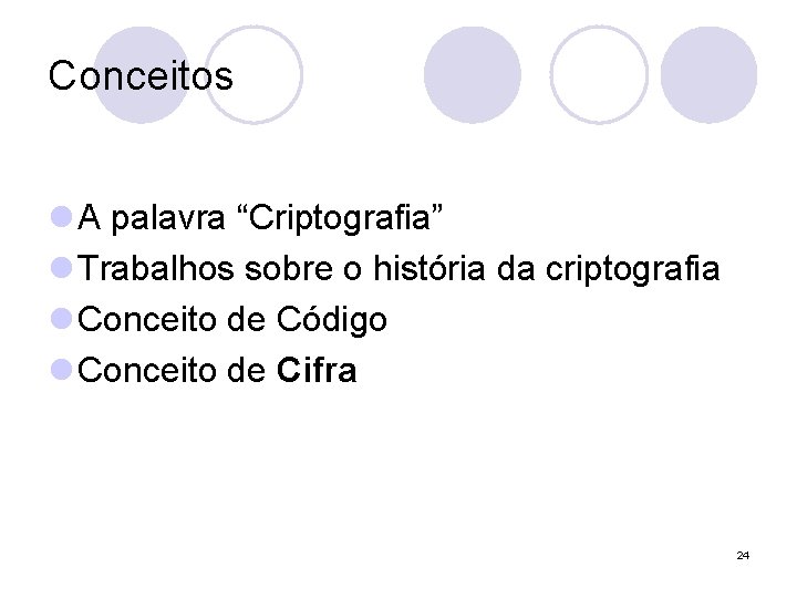 Conceitos l A palavra “Criptografia” l Trabalhos sobre o história da criptografia l Conceito