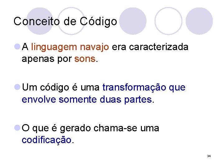 Conceito de Código l A linguagem navajo era caracterizada apenas por sons. l Um