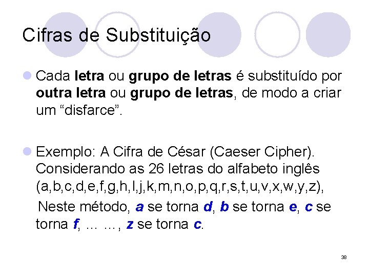 Cifras de Substituição l Cada letra ou grupo de letras é substituído por outra