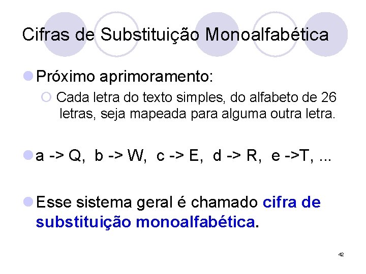 Cifras de Substituição Monoalfabética l Próximo aprimoramento: ¡ Cada letra do texto simples, do