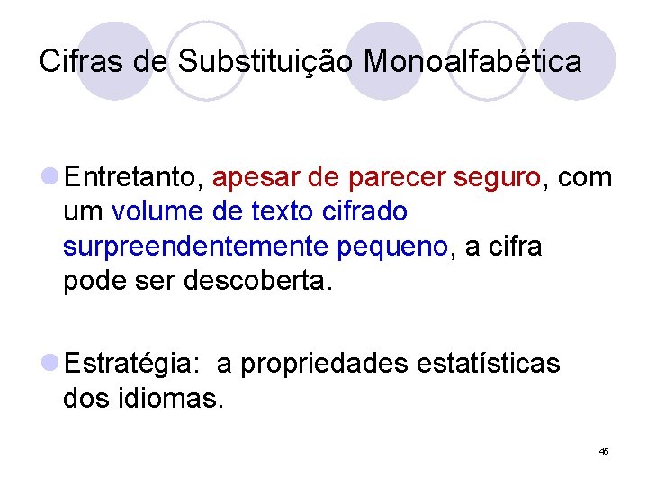 Cifras de Substituição Monoalfabética l Entretanto, apesar de parecer seguro, com um volume de