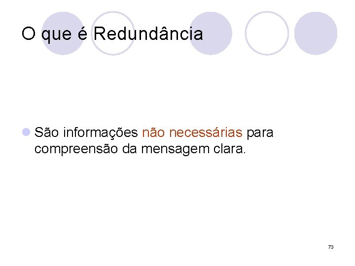 O que é Redundância l São informações não necessárias para compreensão da mensagem clara.