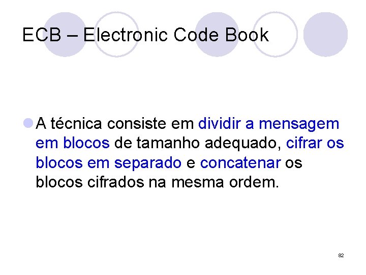 ECB – Electronic Code Book l A técnica consiste em dividir a mensagem em