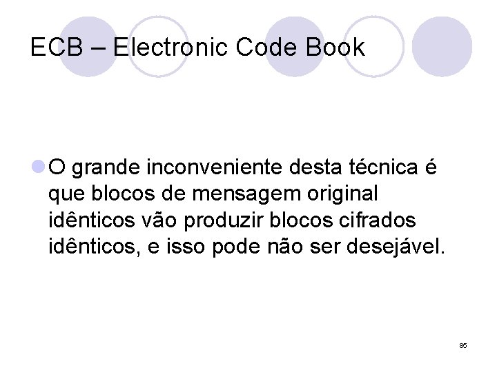 ECB – Electronic Code Book l O grande inconveniente desta técnica é que blocos