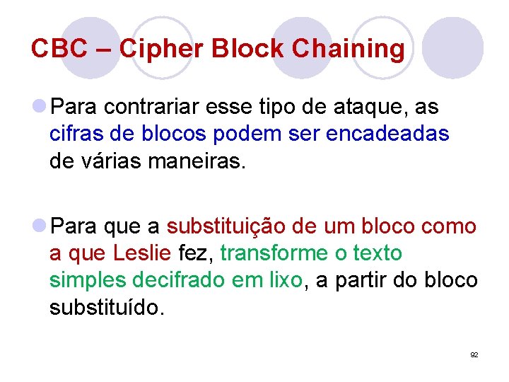 CBC – Cipher Block Chaining l Para contrariar esse tipo de ataque, as cifras CBC – Cipher Block Chaining l Para contrariar esse tipo de ataque, as cifras