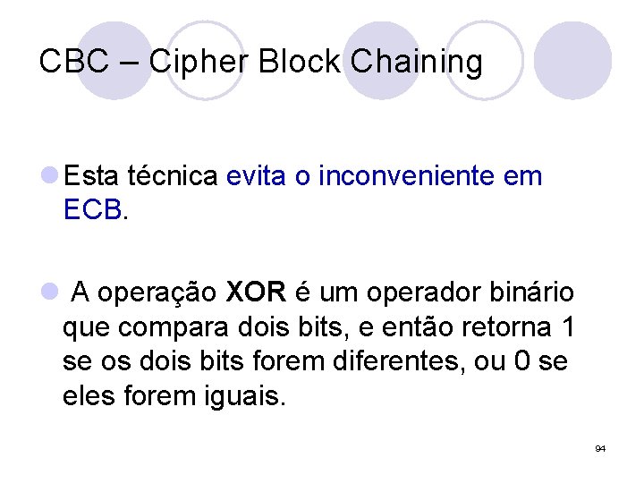 CBC – Cipher Block Chaining l Esta técnica evita o inconveniente em ECB. l