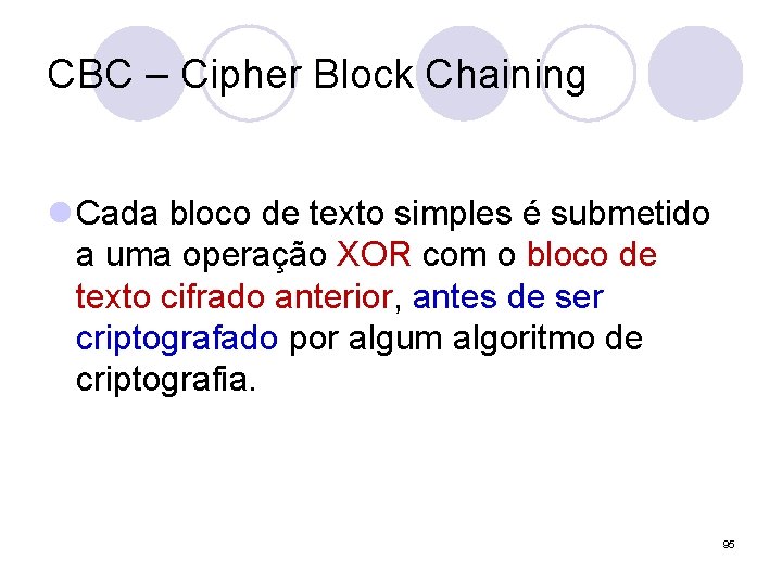 CBC – Cipher Block Chaining l Cada bloco de texto simples é submetido a