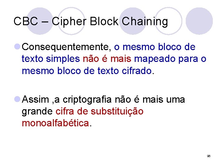 CBC – Cipher Block Chaining l Consequentemente, o mesmo bloco de texto simples não