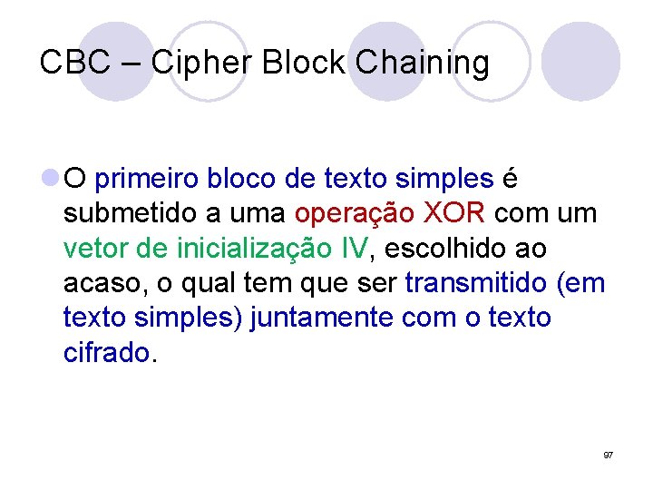 CBC – Cipher Block Chaining l O primeiro bloco de texto simples é submetido