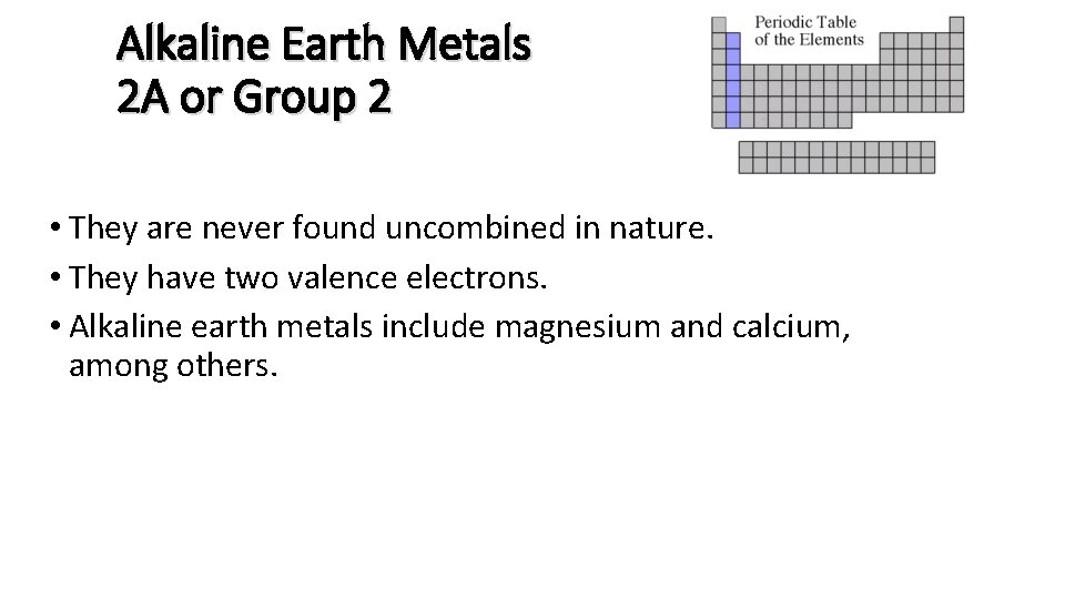 Alkaline Earth Metals 2 A or Group 2 • They are never found uncombined