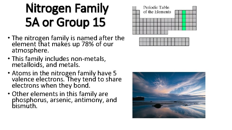 Nitrogen Family 5 A or Group 15 • The nitrogen family is named after