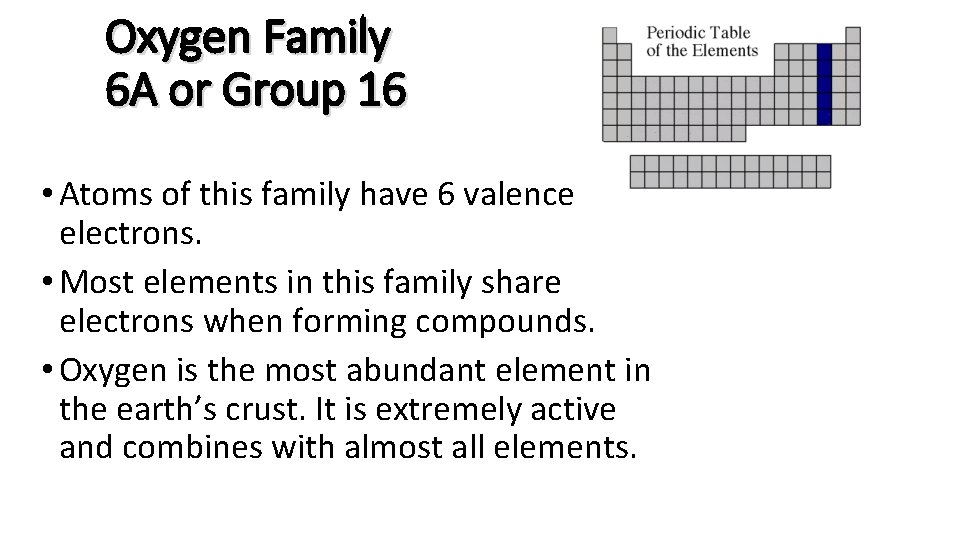 Oxygen Family 6 A or Group 16 • Atoms of this family have 6