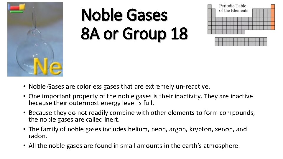 Noble Gases 8 A or Group 18 • Noble Gases are colorless gases that