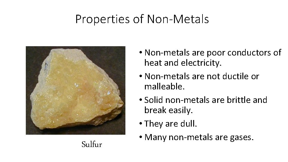 Properties of Non-Metals Sulfur • Non-metals are poor conductors of heat and electricity. •