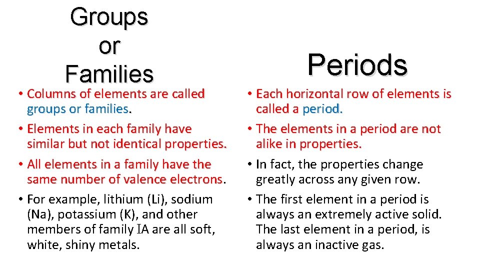 Groups or Families • Columns of elements are called groups or families. • Elements