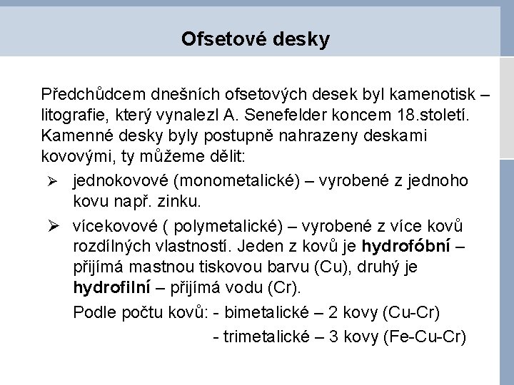 Ofsetové desky Předchůdcem dnešních ofsetových desek byl kamenotisk – litografie, který vynalezl A. Senefelder