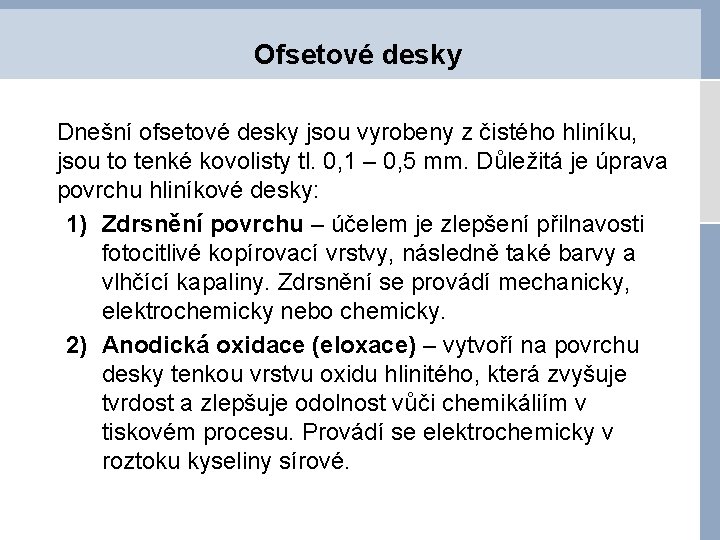 Ofsetové desky Dnešní ofsetové desky jsou vyrobeny z čistého hliníku, jsou to tenké kovolisty