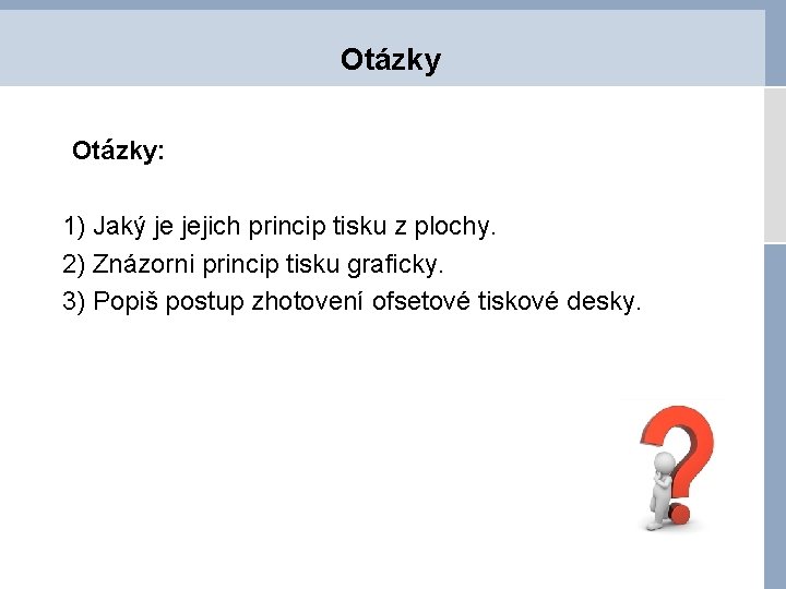 Otázky: 1) Jaký je jejich princip tisku z plochy. 2) Znázorni princip tisku graficky.