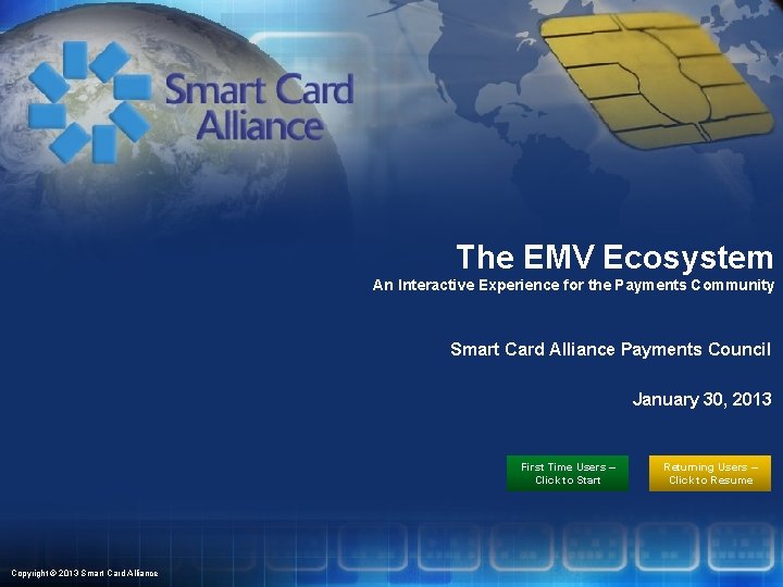 S The EMV Ecosystem An Interactive Experience for the Payments Community Smart Card Alliance