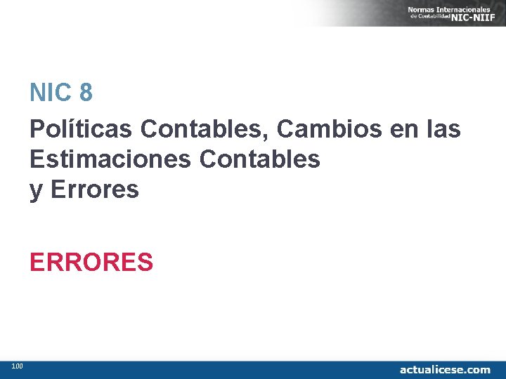 NIC 8 Políticas Contables, Cambios en las Estimaciones Contables y Errores ERRORES 100 