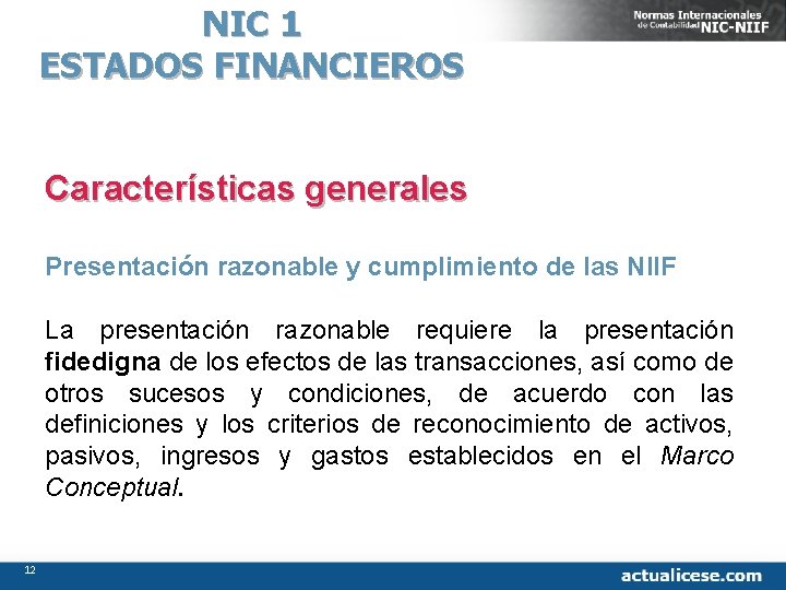 NIC 1 ESTADOS FINANCIEROS Características generales Presentación razonable y cumplimiento de las NIIF La
