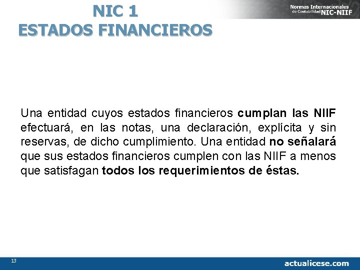 NIC 1 ESTADOS FINANCIEROS Una entidad cuyos estados financieros cumplan las NIIF efectuará, en
