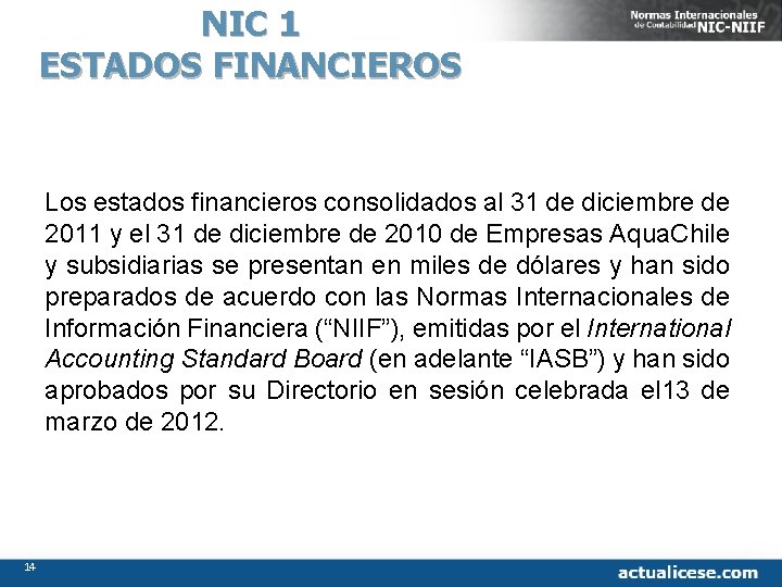 NIC 1 ESTADOS FINANCIEROS Los estados financieros consolidados al 31 de diciembre de 2011