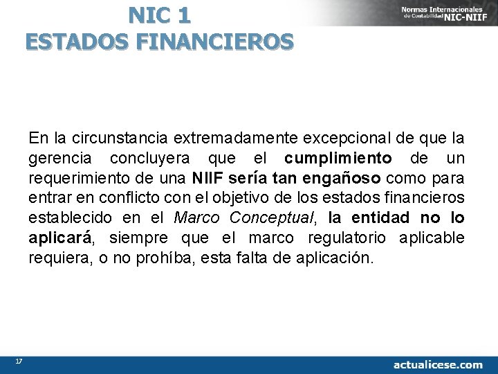 NIC 1 ESTADOS FINANCIEROS En la circunstancia extremadamente excepcional de que la gerencia concluyera